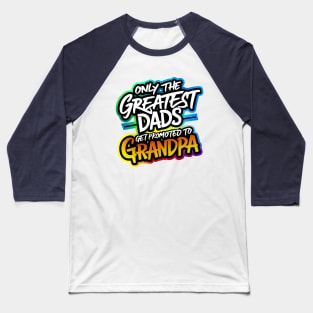 Only The Best Dads Get Promoted To Grandpa Baseball T-Shirt